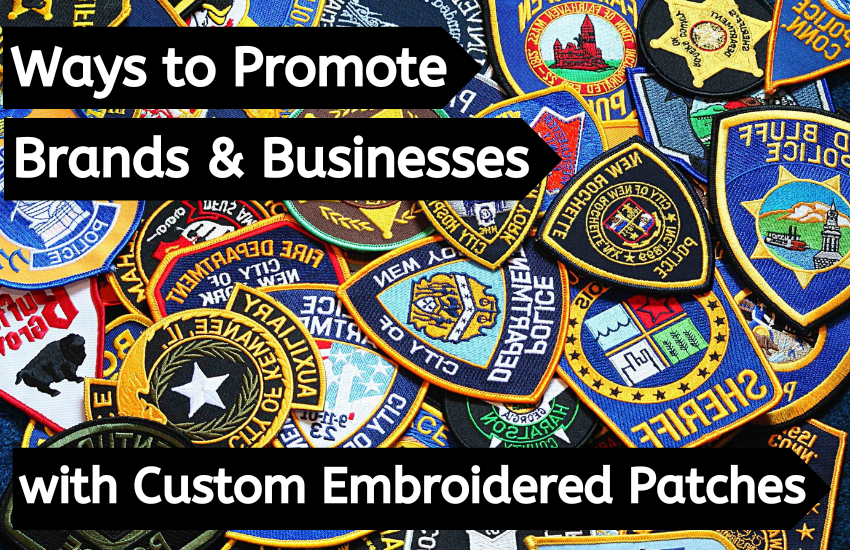 Promote Brands And Businesses With Custom Embroidered Patches